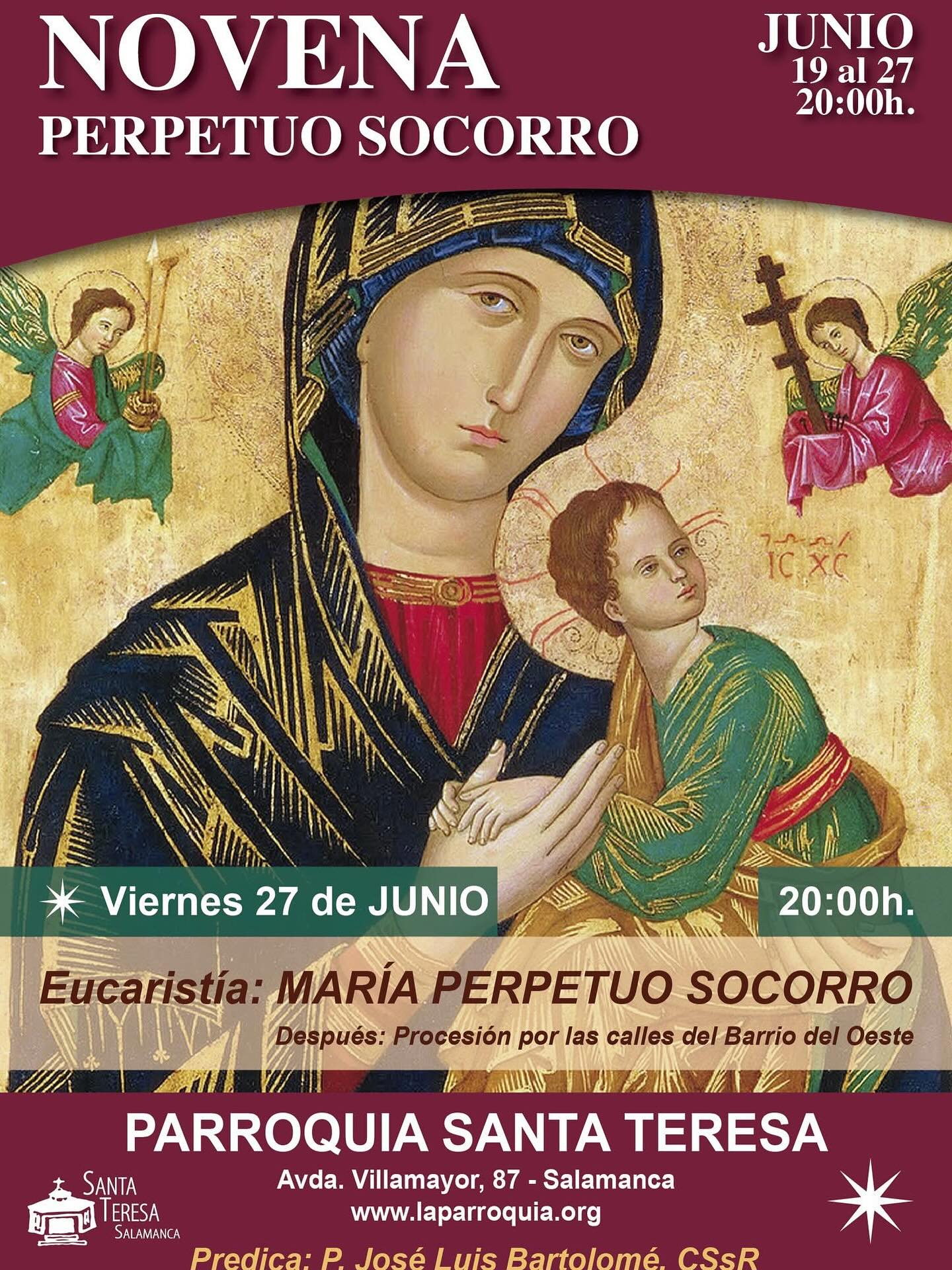 🔔Hoy celebramos la festividad de Nuestra Señora del Perpetuo Socorro
Con gran alegría, concluimos la novena en su honor con una misa castellana a las 20:00 h en la Parroquia de Santa Teresa (Barrio del Oeste), que será predicada por el Padre José Luis Bartolomé (CssR).

🙏 Al finalizar la misa, saldremos en procesión por las calles del Barrio del Oeste.

📍 Recorrido de la procesión (salida estimada: 21:15 h):
➡️ Avda. Villamayor
➡️ Avda. de Portugal
➡️ Avda. de Italia
➡️ Fray Luis de Granada
➡️ Plaza del Oeste
➡️ C/ Nieto Bonal
➡️ C/ Jaime Vera
➡️ Regreso por Avda. Villamayor hasta el templo
🕊️ Llegada aproximada: 22:15 h

¡Os esperamos para compartir este momento tan especial con toda la comunidad parroquial!

#NuestraSeñoraDelPerpetuoSocorro #ParroquiaSantaTeresa #MisaCastellana #BarrioDelOeste #MisionerosRedentoristas