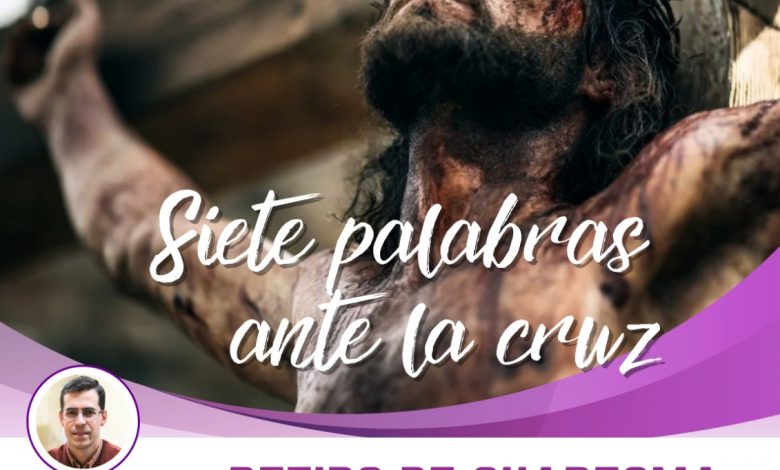 Photo of Retiro de Cuaresma: “Siete palabras ante la cruz”